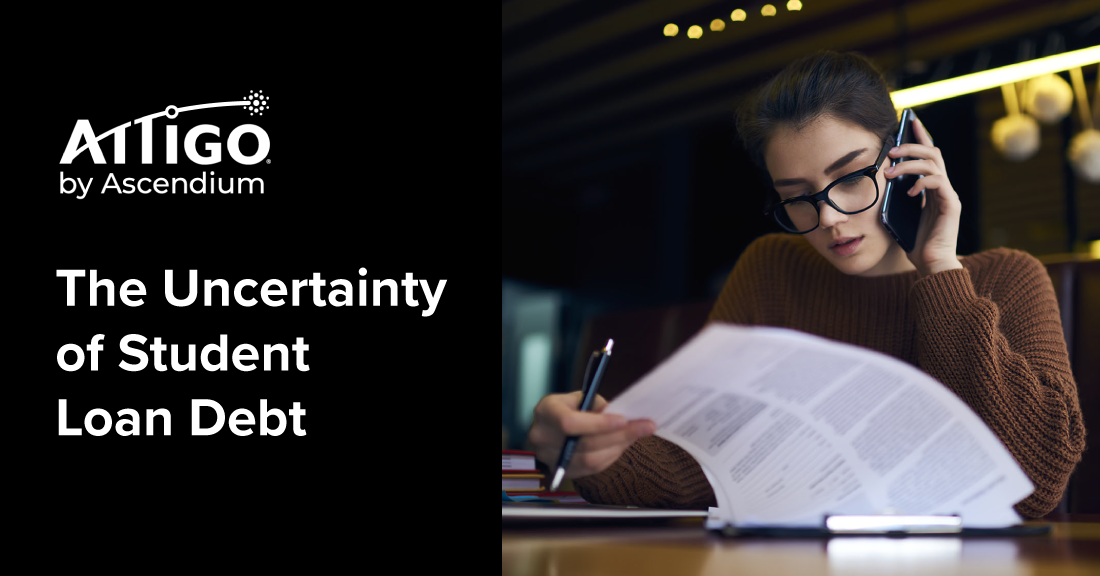 Attigo by Ascendium logo and text overlay that says The Uncertainty of Student Loan Debt next to a women wearing glasses reading papers while using a phone and laptop.
